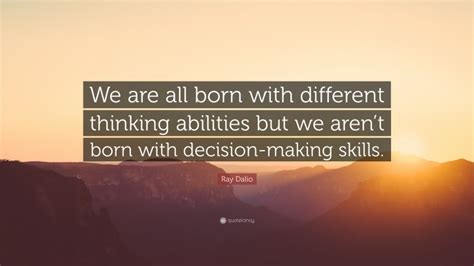 Ray Dalio Quote We Are All Born With Different Thinking Abilities But