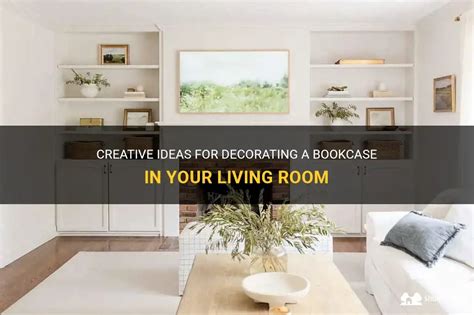 Creative Ideas For Decorating A Bookcase In Your Living Room Shunshelter