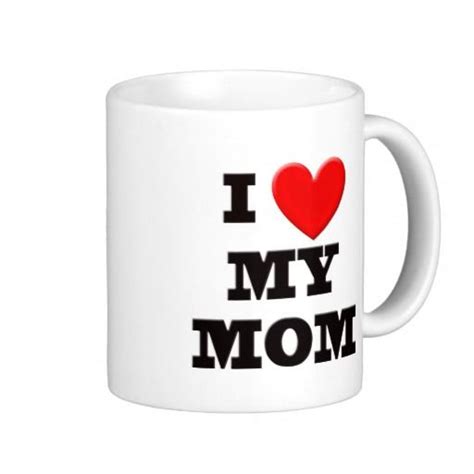 I Love My Mom Coffee Mug Mom Coffee Mugs I Love Mom