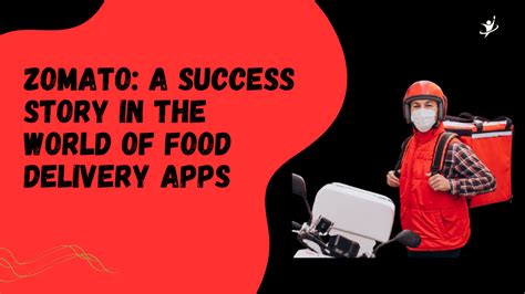 Zomato A Success Story In The World Of Food Delivery Apps