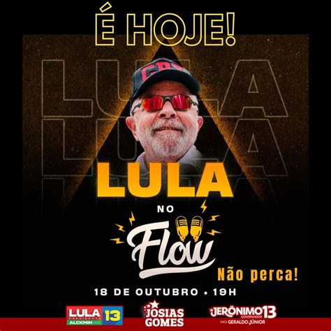 Lula No Flow Você Não Pode Perder Josias Gomes