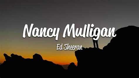 Ed Sheeran Nancy Mulligan Lyrics In 2022 Ed Sheeran Nancy