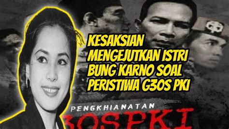 Ini Kesaksian Mengejutkan Istri Bung Karno Soal Peristiwa G S Pki