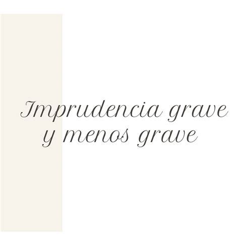 Imprudencia Grave Y Menos Grave En Los Homicidios Y Lesiones Con