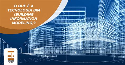 O Que A Tecnologia Bim Building Information Modeling Etesco