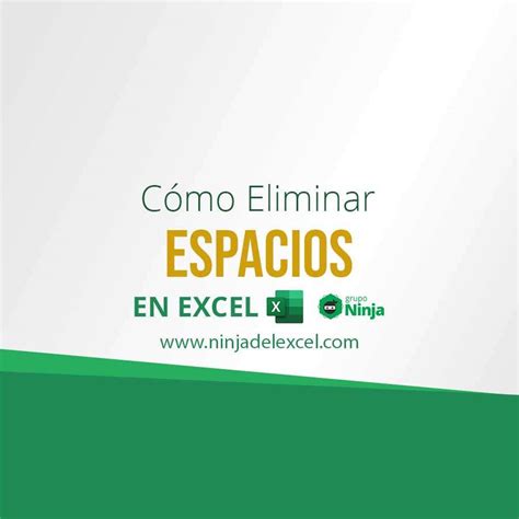 Cómo Eliminar Espacios Finales En Excel Ninja Del Excel