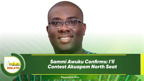 Sammi Awuku Confirms I Ll Contest Akuapem North Seat Youtube