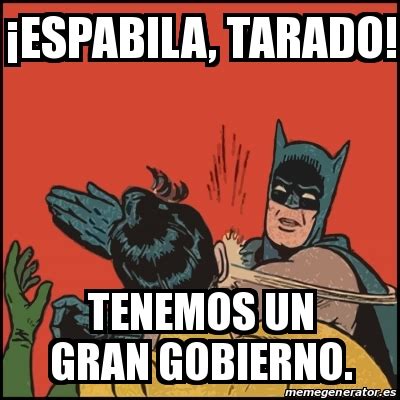 Meme Batman slaps Robin ÂEspabila tarado Tenemos un gran Gobierno