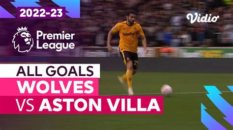 Parade Gol Wolves Vs Aston Villa Premier League 202223 Vidio