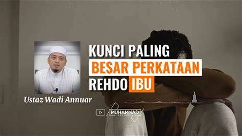 Kunci Paling Besar Perkataan Rehdo Ibu Ustas Wadi Annuar Youtube