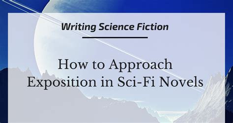 Writing Science Fiction How To Approach Exposition In Sci Fi Novels