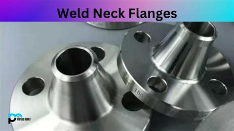 What Is Weld Neck Flanges Dimensions Uses And Types