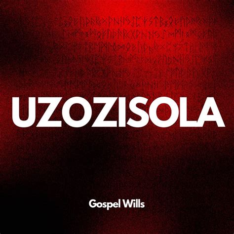 Uzozisola Amapiano Single Album By Gospel Wills Apple Music