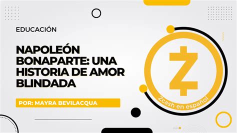 Napole N Bonaparte Una Historia De Amor Blindada Zcash En Espa Ol