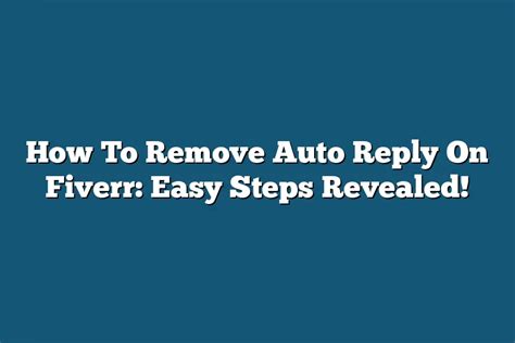 How To Remove Auto Reply On Fiverr Easy Steps Revealed Tooling Ant