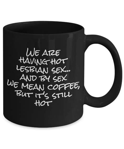 We Are Having Hot Lesbian Sex And By Sex We Mean Coffee But Etsy