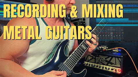 Recording And Mixing Metal Guitars With A Real Amp Complete Guide