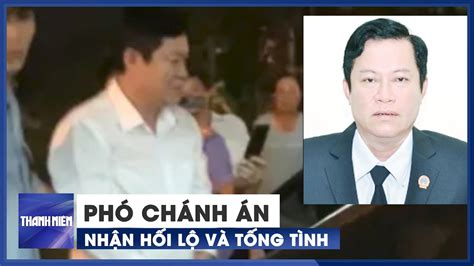 Cận Cảnh Phó Chánh án Tand Tỉnh Bạc Liêu Bị Bắt Vì Nhận Hối Lộ Và Tống