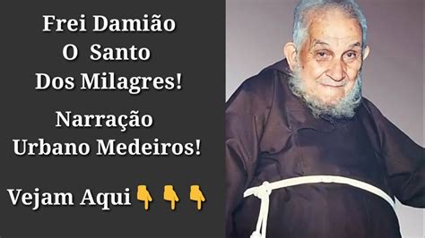 Frei Dami O O Santo Dos Milagres Narra O Urbano Medeiros Youtube