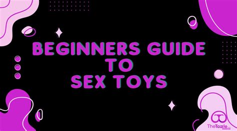 A Beginners Guide To Sex Toys Tazzle