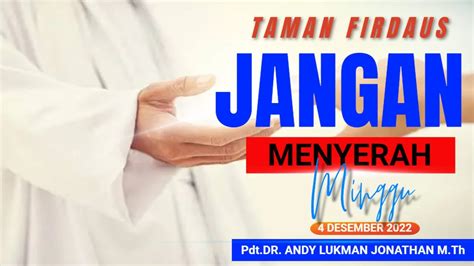 4 Desember 2022 JANGAN MENYERAH Pdt DR ANdy Lukman Jonathan M Th