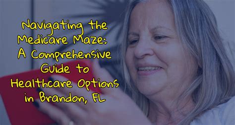 Navigating The Medicare Maze A Guide To Healthcare Options In Brandon Fl