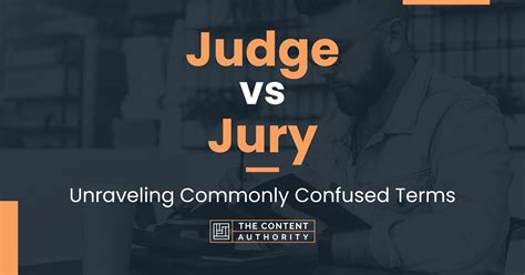 Judge Vs Jury Unraveling Commonly Confused Terms