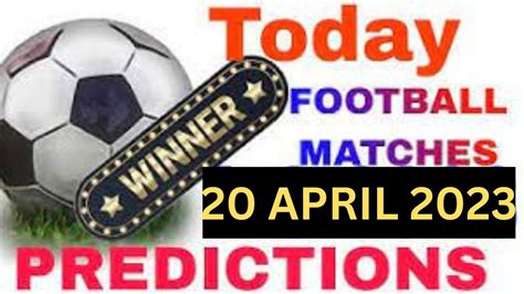 Football Predictions Today 20 4 2023 Soccer Predictions Betting Tips