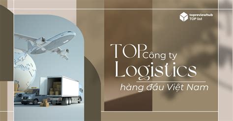 Top C Ng Ty Logistics L N Nh T Vi T Nam Topreviewhub