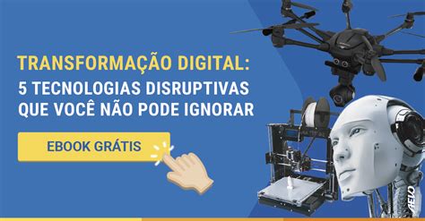 Transformação Digital 5 Tecnologias Disruptivas Que Você Não Pode Ignorar