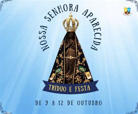 Tríduo e Festa de Nossa Senhora Aparecida 9 a 12 de outubro