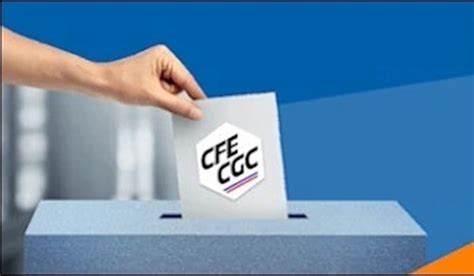 Questions Que Vous Vous Posez Sur Les Lections Et La Cfe Cgc Cfe