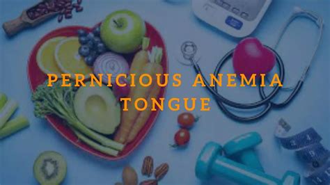 Pernicious Anemia Tongue Symptoms Causes And Treatment Options