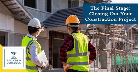 The Final Stage Closing Out Your Construction Project Pro Crew Schedule