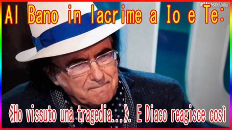 Al Bano In Lacrime A Io E Te Ho Vissuto Una Tragedia E Diaco