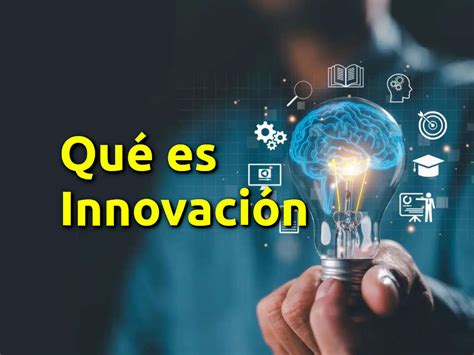 Qué Es Innovación Y Cómo Usarla