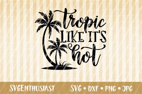 Tropic Like It S Hot Graphic By Svgenthusiast Creative Fabrica