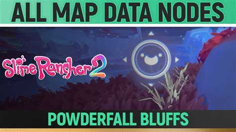 Slime Rancher All Map Data Nodes Powderfall Bluffs Youtube