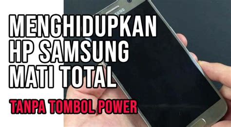 Cara Menghidupkan Hp Samsung Yang Mati Total