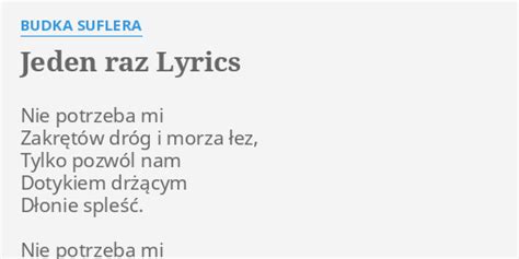 JEDEN RAZ LYRICS by BUDKA SUFLERA Nie potrzeba mi Zakrętów