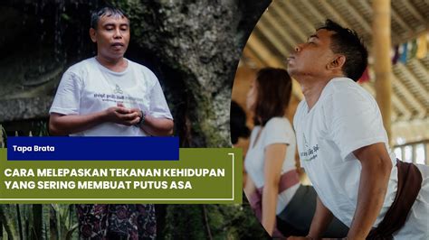 Cara Melepaskan Tekanan Kehidupan Yang Sering Membuat Putus Asa Tapa