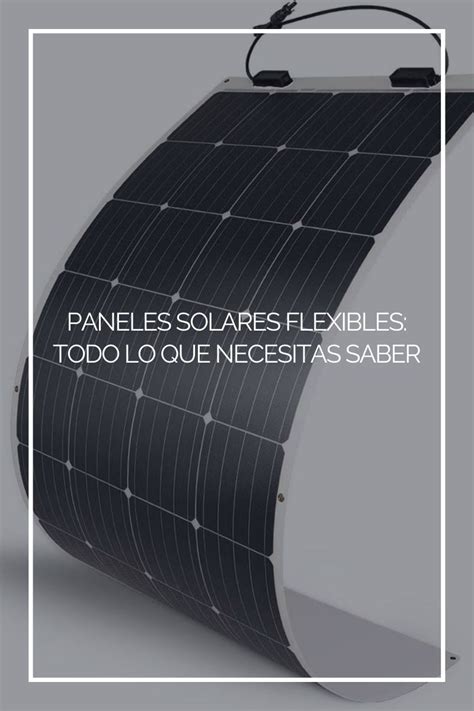 Paneles Solares Flexibles Todo Lo Que Necesitas Saber Telegraph