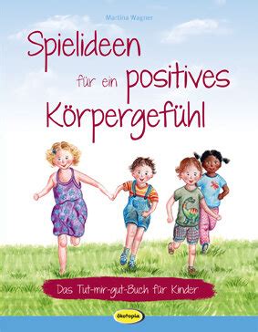 Spielideen für ein positives Körpergefühl Das Tut mir gut Buch für