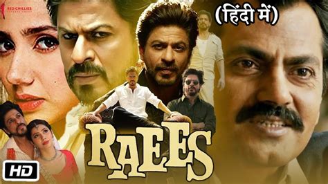 Raees Full HD Movie In Hindi Shahrukh Khan Mahira Khan Nawazuddin