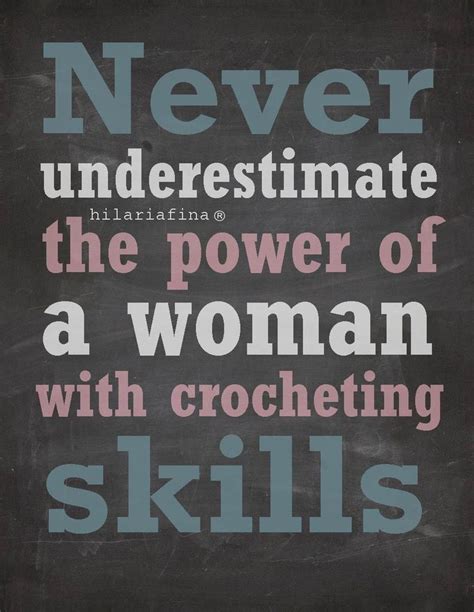 Never Underestimate The Power Of A Woman With Crocheting Skills