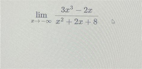 Solved Limx→ ∞3x3 2xx22x8