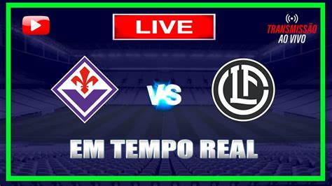 FIORENTINA X LUGANO AO VIVO AMISTOSO ACOMPANHAMENTO DO JOGO