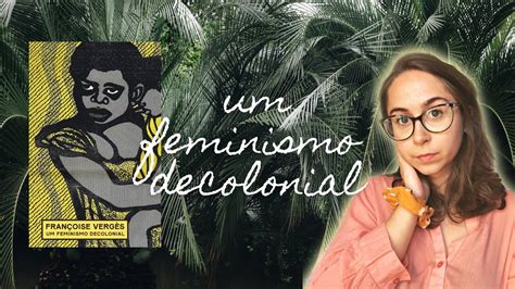 É Urgente Repensar o FEMINISMO Um Feminismo Decolonial de Françoise