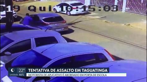 Motorista De Aplicativa Escapa De Assalto Em Taguatinga Df2 G1