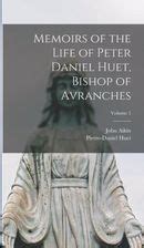 Memoirs Of The Life Of Peter Daniel Huet Bishop Of Avranches Volume